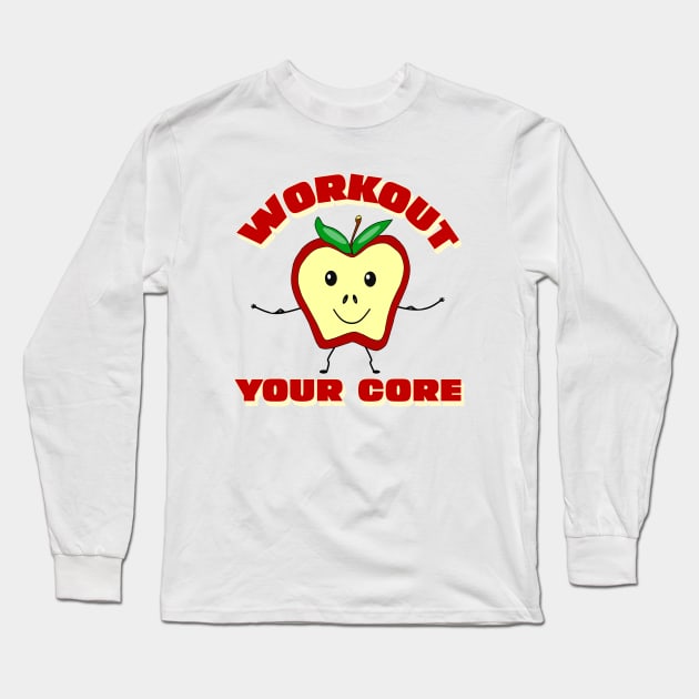 WORKOUT Quote Workout Your Core Funny Apple Long Sleeve T-Shirt by SartorisArt1